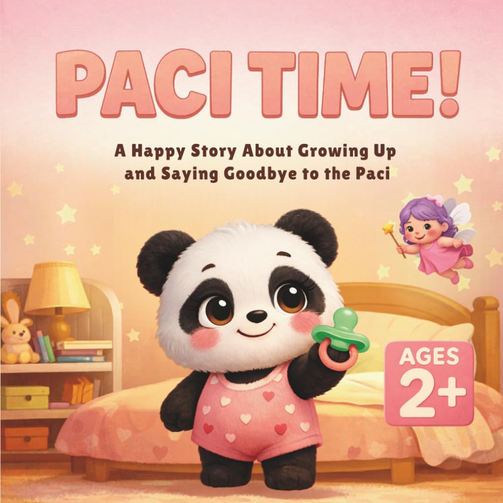 PACI TIME!: A Happy Story About Growing Up and Saying Goodbye to the Paci