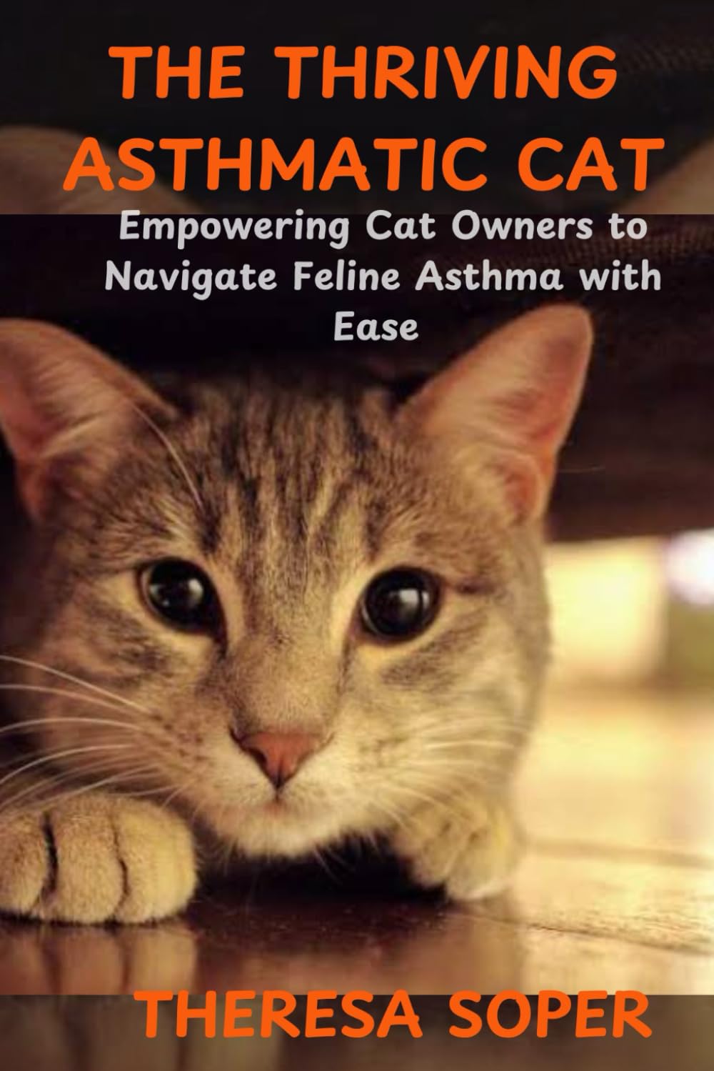 THE THRIVING ASTHMATIC CAT: Empowering Cat Owners to Navigate Feline Asthma with Ease