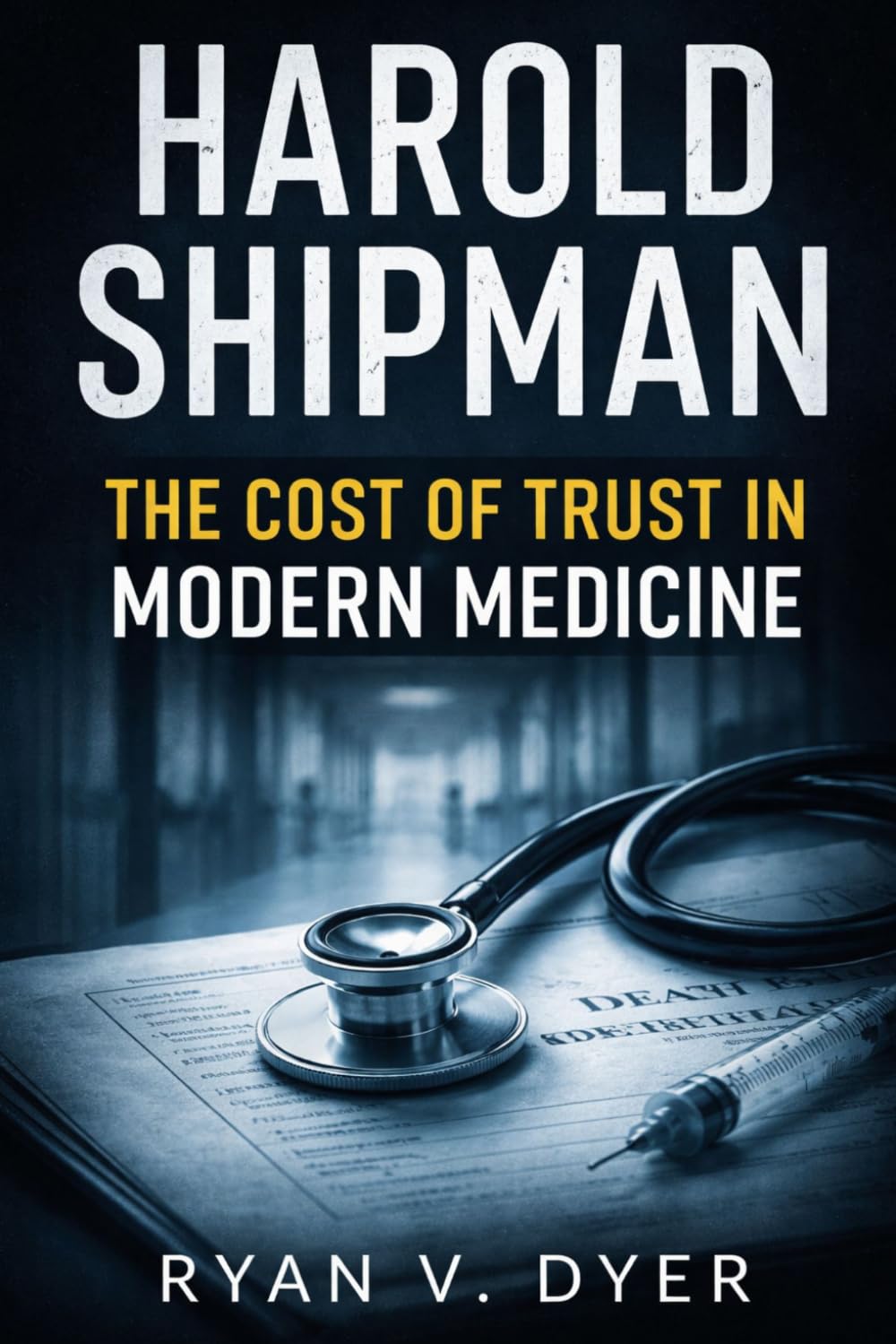 HAROLD SHIPMAN: The Cost of Trust in Modern Medicine