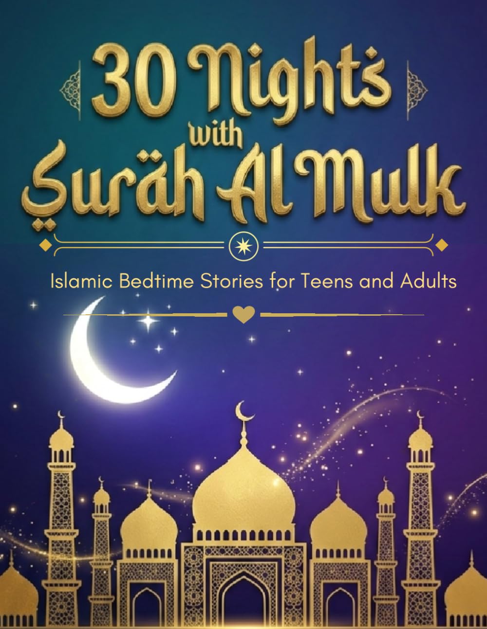 30 Nights with Surah Al Mulk | Islamic Bedtime Stories for Teens and Adults: Journey of Protection, Authentic Hadith, Quran Ayah, Reflections, Adhkars with Bedtime Dua and Dhikrs