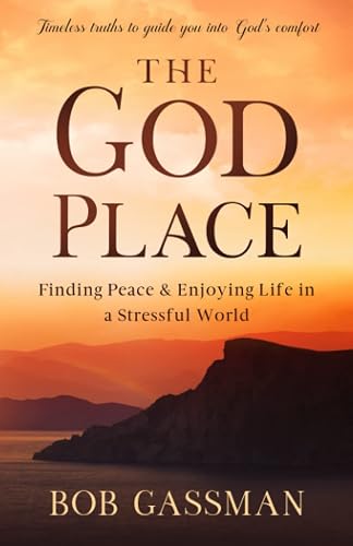The God Place: Finding Peace &amp; Enjoying Life In A Stressful World