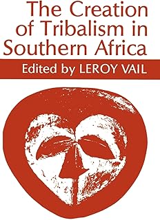 The Creation of Tribalism in Southern Africa (Perspectives on Southern Africa) (Volume 43)