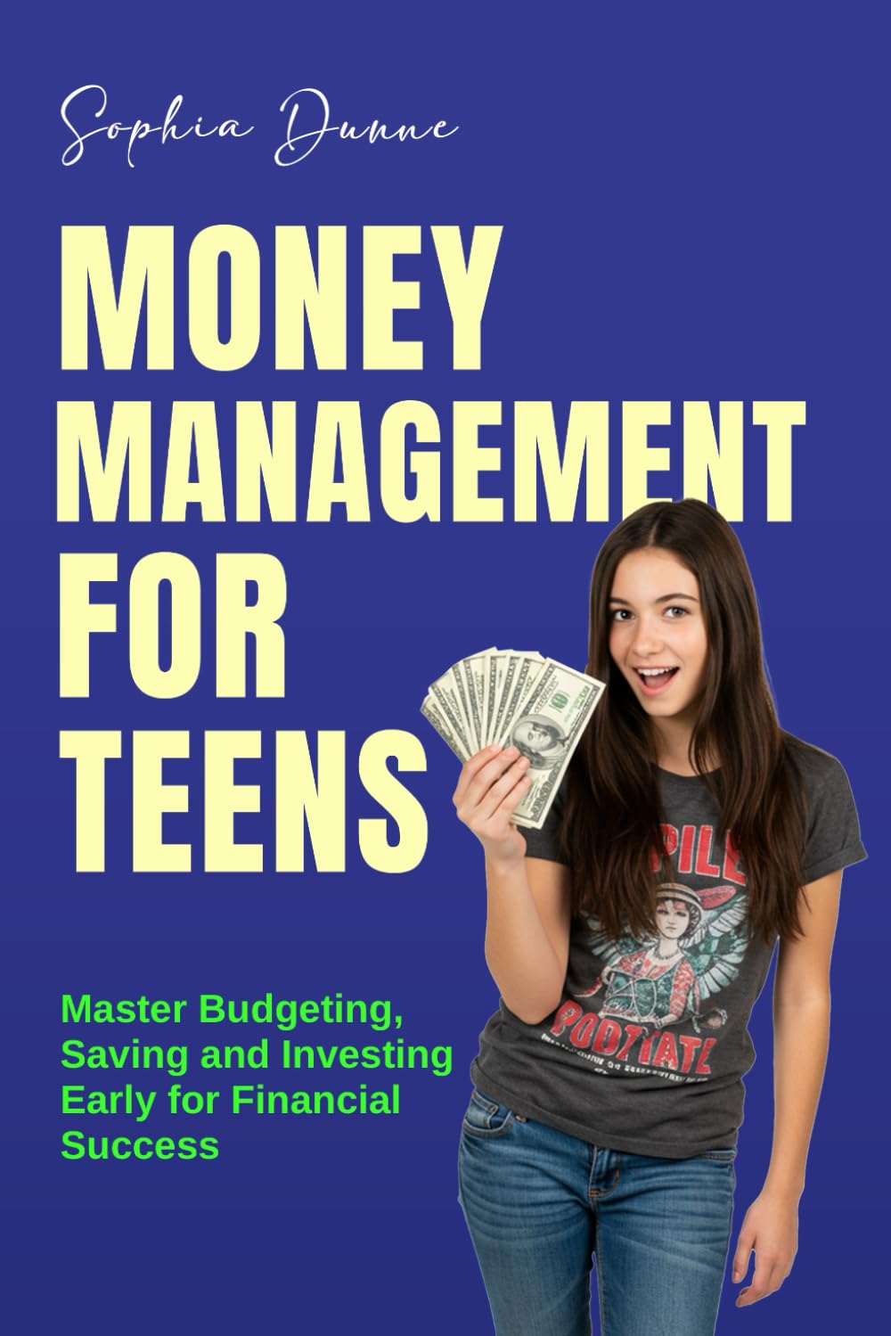 Money Management for Teens: Master Budgeting, Saving, and Investing Early for Financial Success