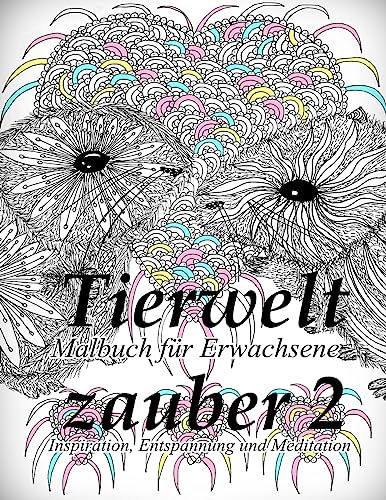 Tierweltzauber 2:Malbuch für Erwachsene: Inspiration, Entspannung und Meditation (German Edition)