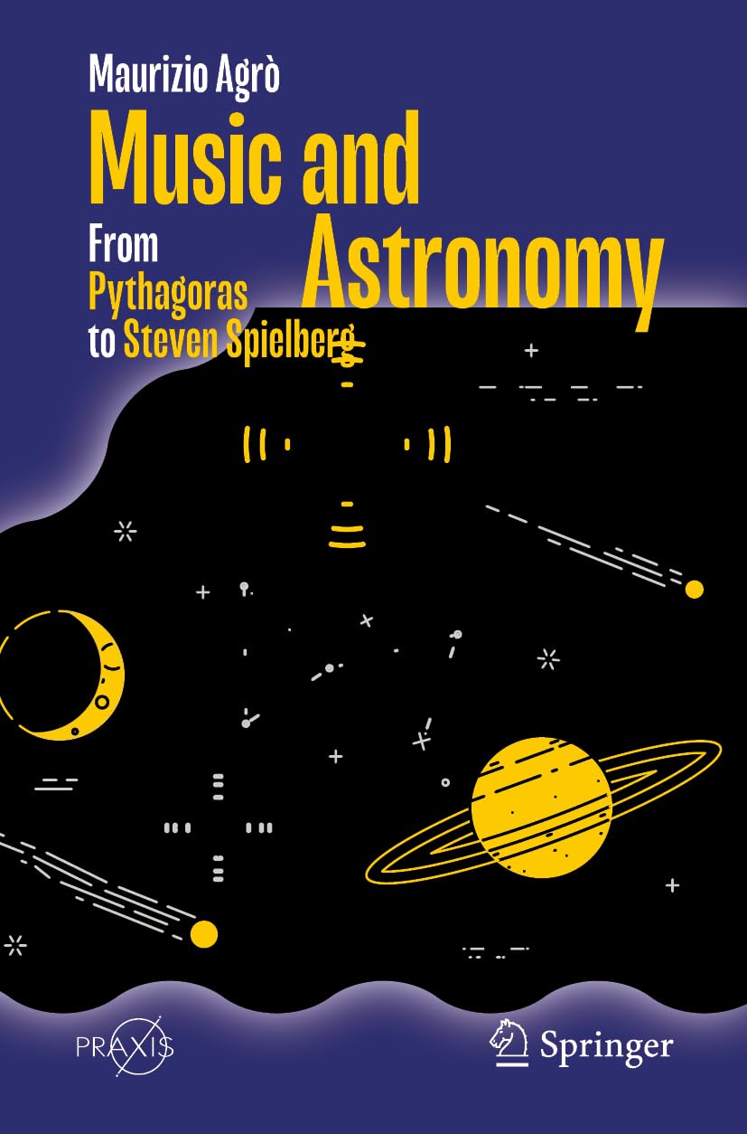 Music and Astronomy: From Pythagoras to Steven Spielberg (Springer Praxis Books)