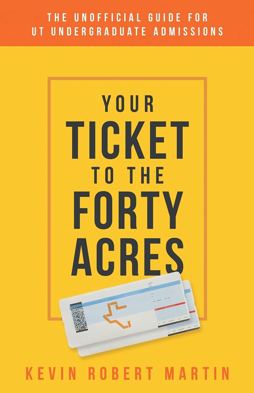 Your Ticket to the Forty Acres: The Unofficial Guide for UT Undergraduate Admissions