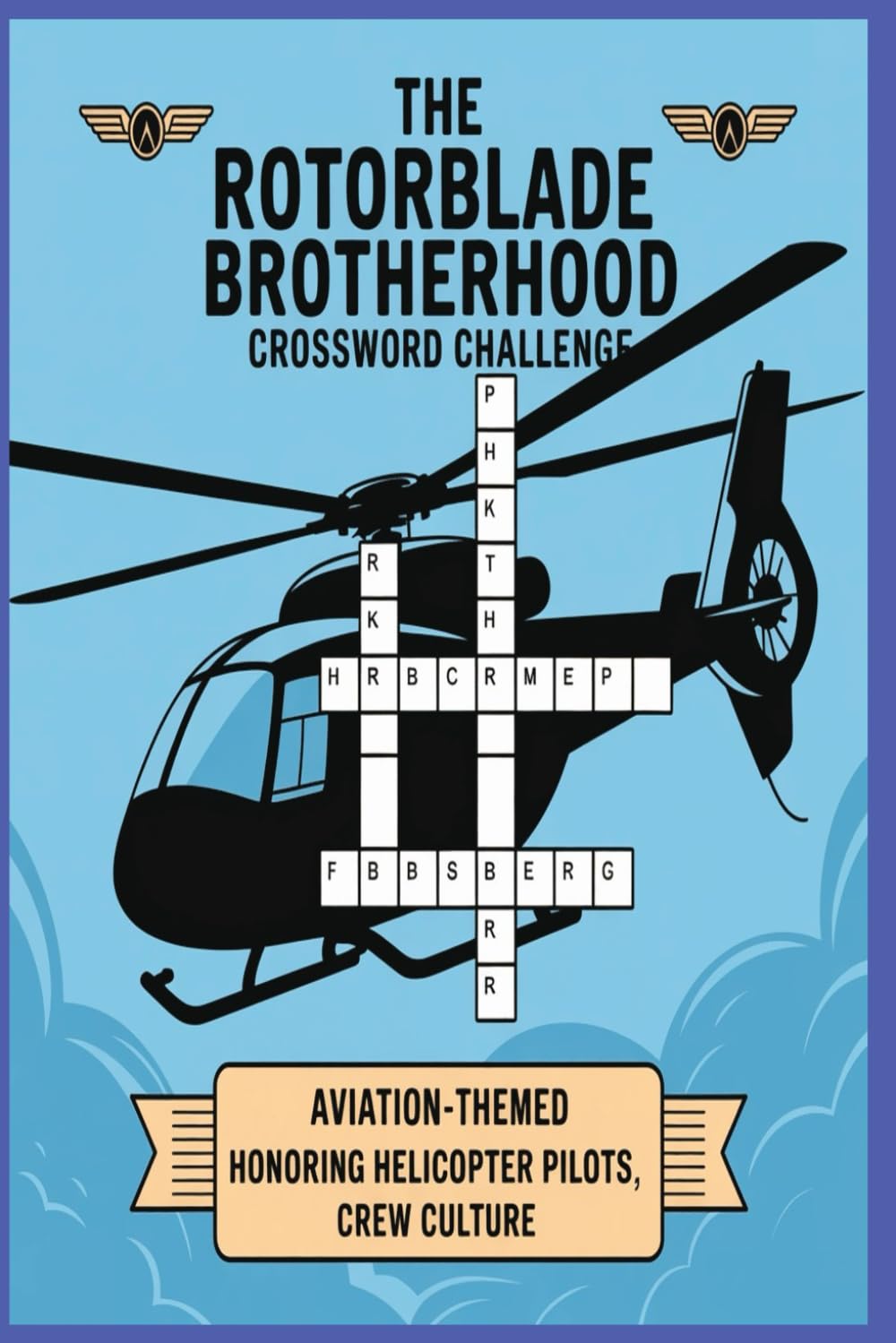 The Rotorblade Brotherhood Crossword Challenge: 1200 Aviation-Themed Clues Honoring Helicopter Pilots, Crew Culture, and High-Altitude Brotherhood