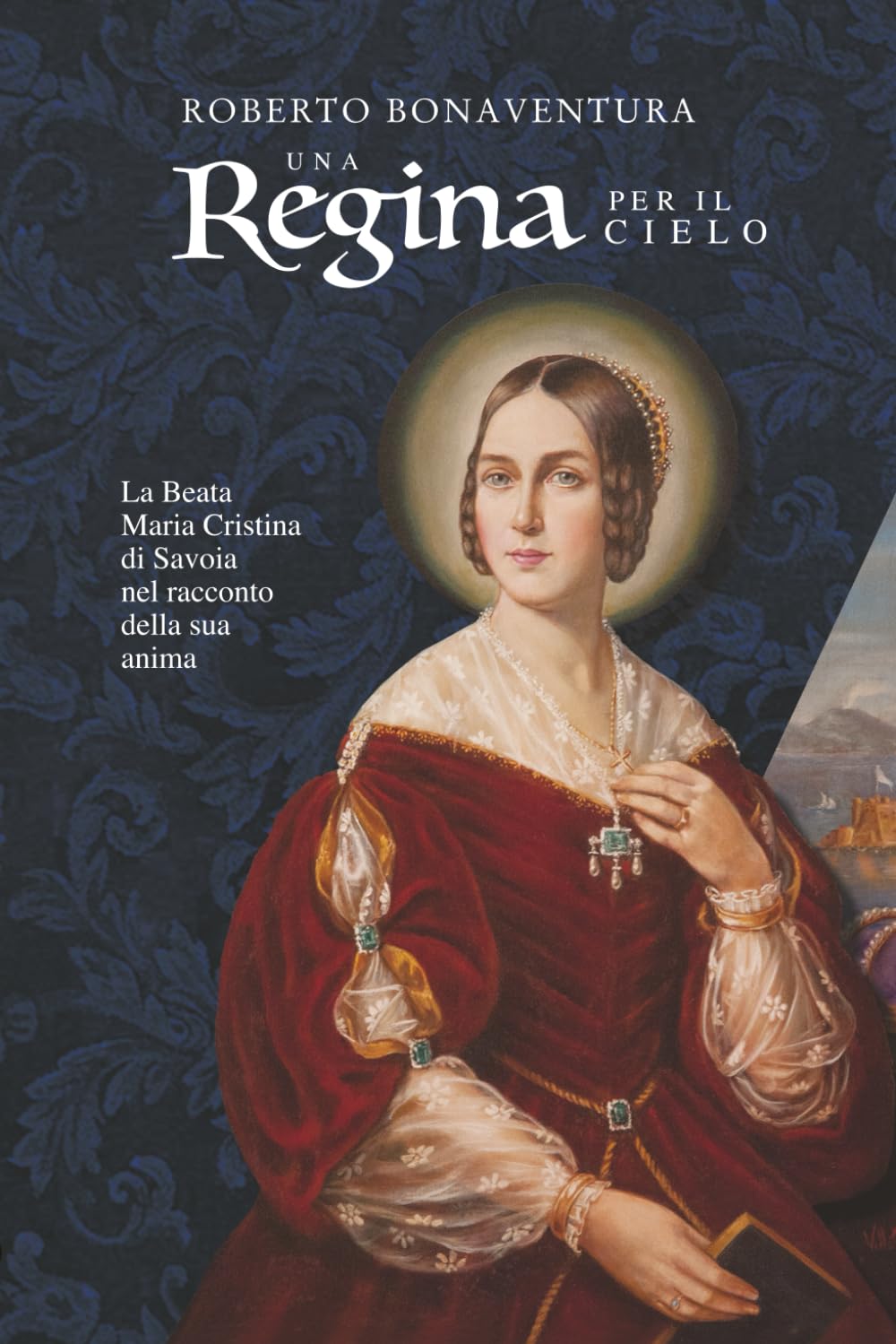 Una Regina per il Cielo: La Beata Maria Cristina di Savoia nel racconto della sua anima
