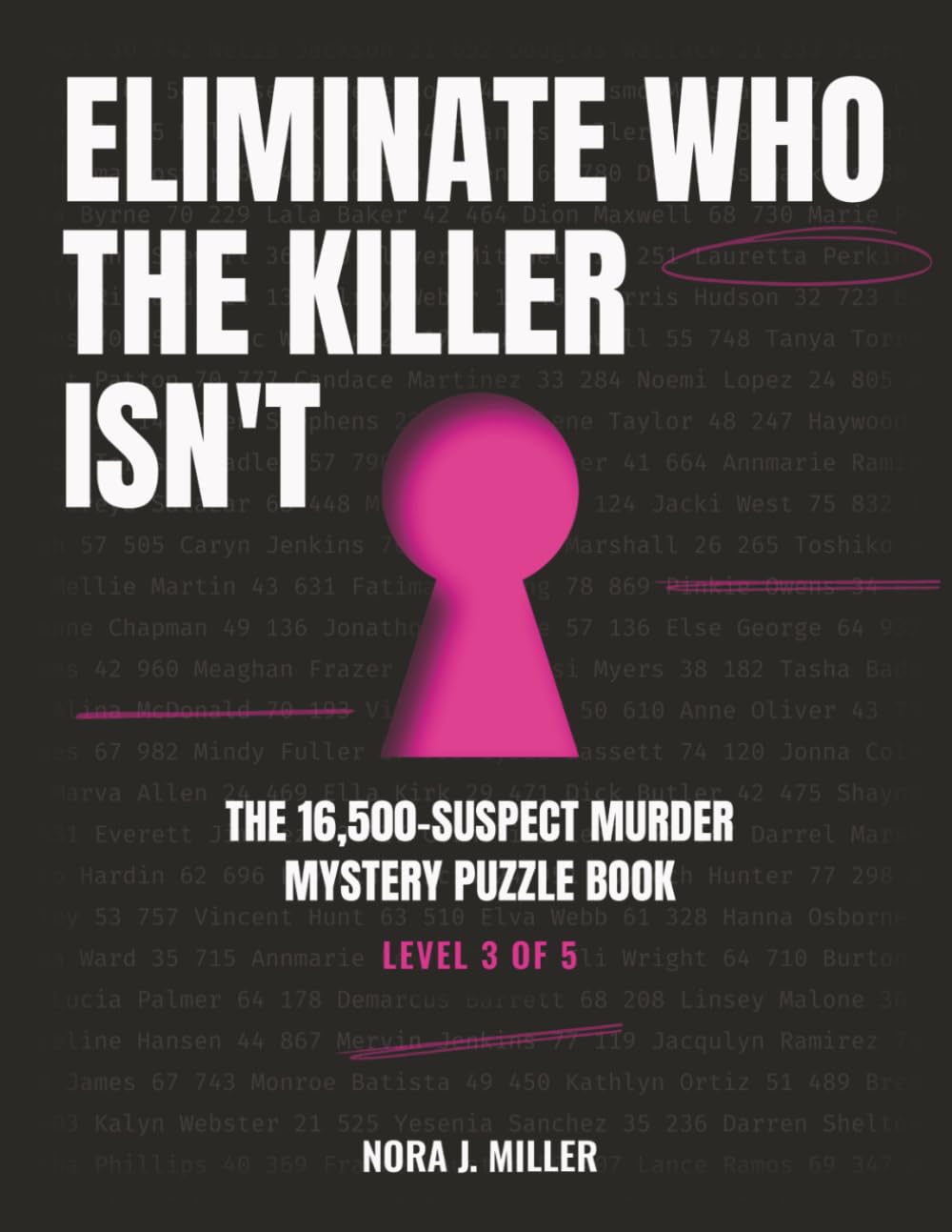 Eliminate Who the Killer Isn't: The 16,500 Suspect Murder Mystery Puzzle Book - Use Logic to Find the Killer (Find the Killer Puzzle Book)