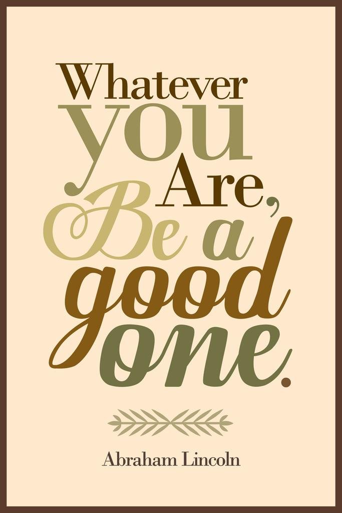 Laminated Whatever You Are Be A Good One Abraham Lincoln Brown Poster Dry Erase Wall Art 16x24