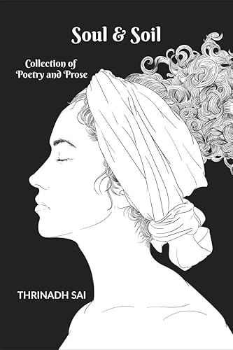 Soul and Soil : Collection of Poetry &amp; Prose: Collection of Poetry &amp; Prose