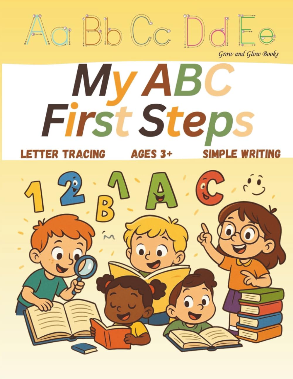 My ABC first steps: Simple letter tracing designed to be fun, build confidence, and support muscle training. (Grow and Glow - Learning is Fun)