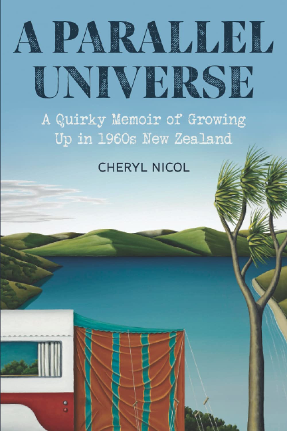 A Parallel Universe: A Quirky Memoir of Growing Up in 1960s New Zealand