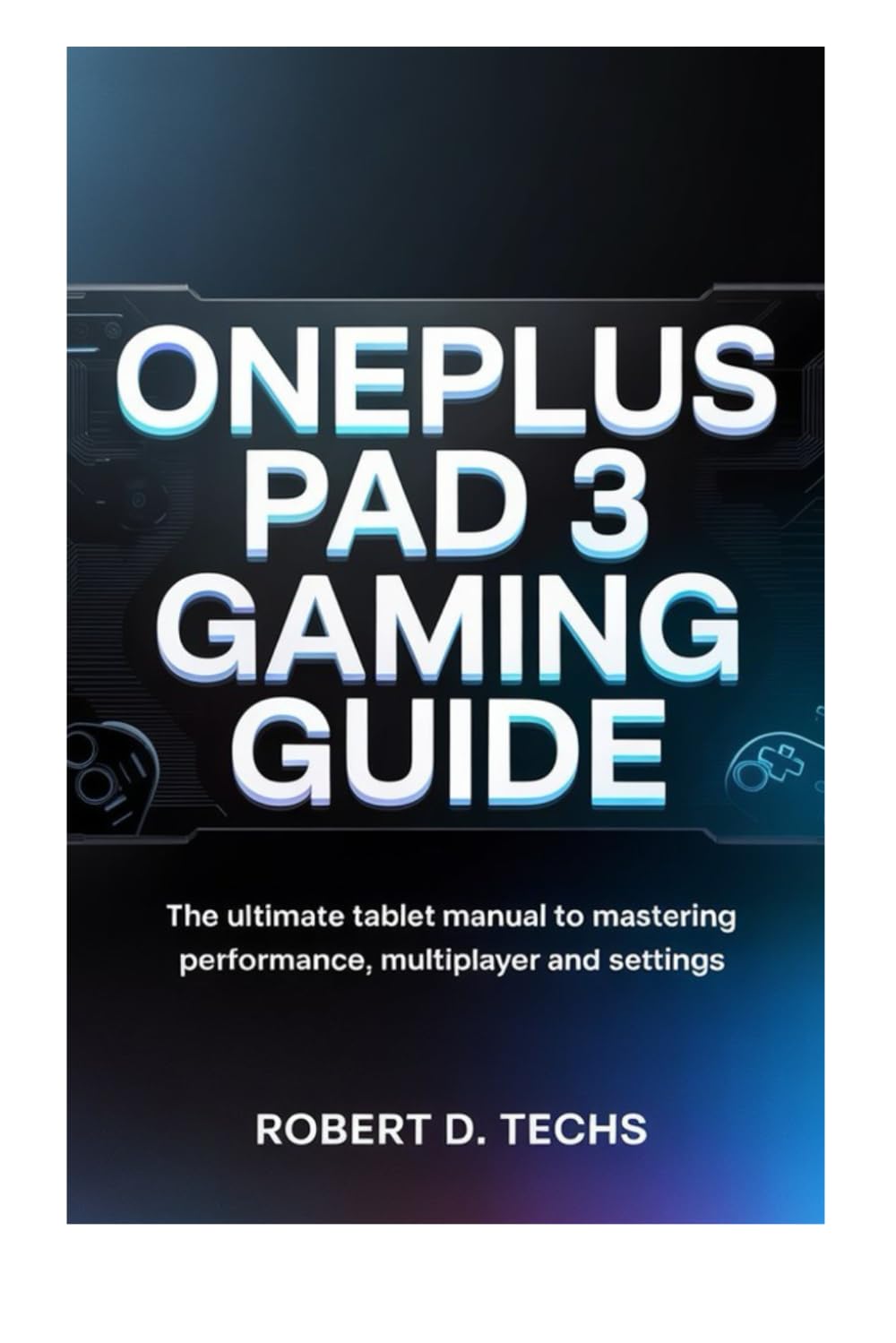 ONEPLUS PAD3 GAMING GUIDE: The Ultimate tablet manual to Mastering Performance, Multiplayer and settings