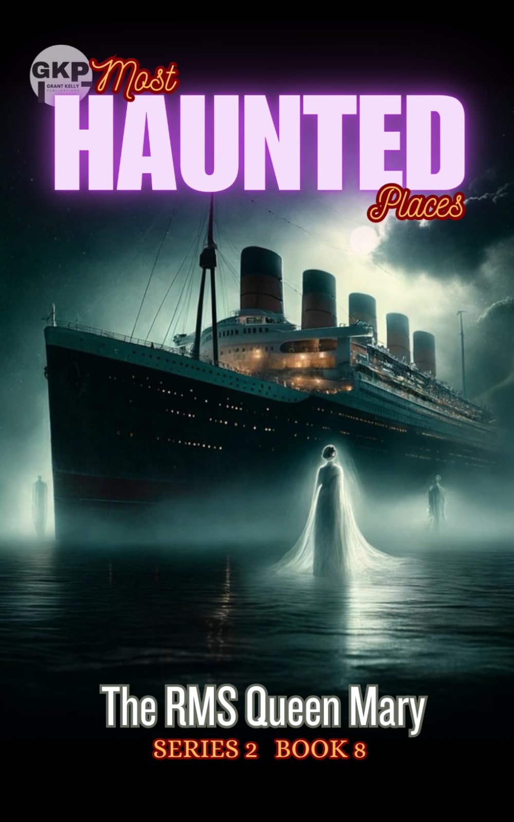 The RMS Queen Mary: 8 (GKP Most Haunted Places Series 2)