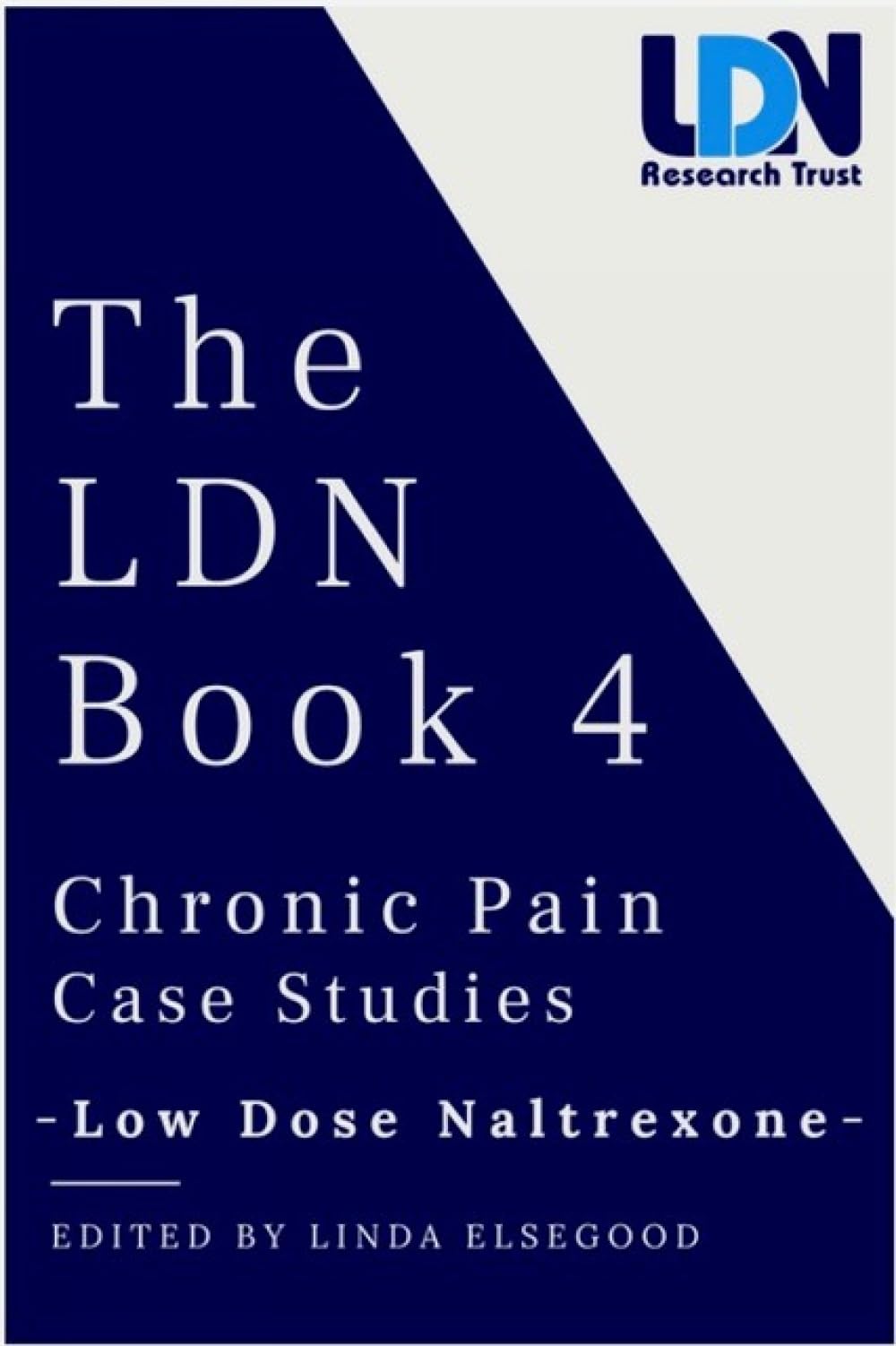 The LDN Book 4: Chronic Case Pain Case Studies - Low Dose Naltrexon
