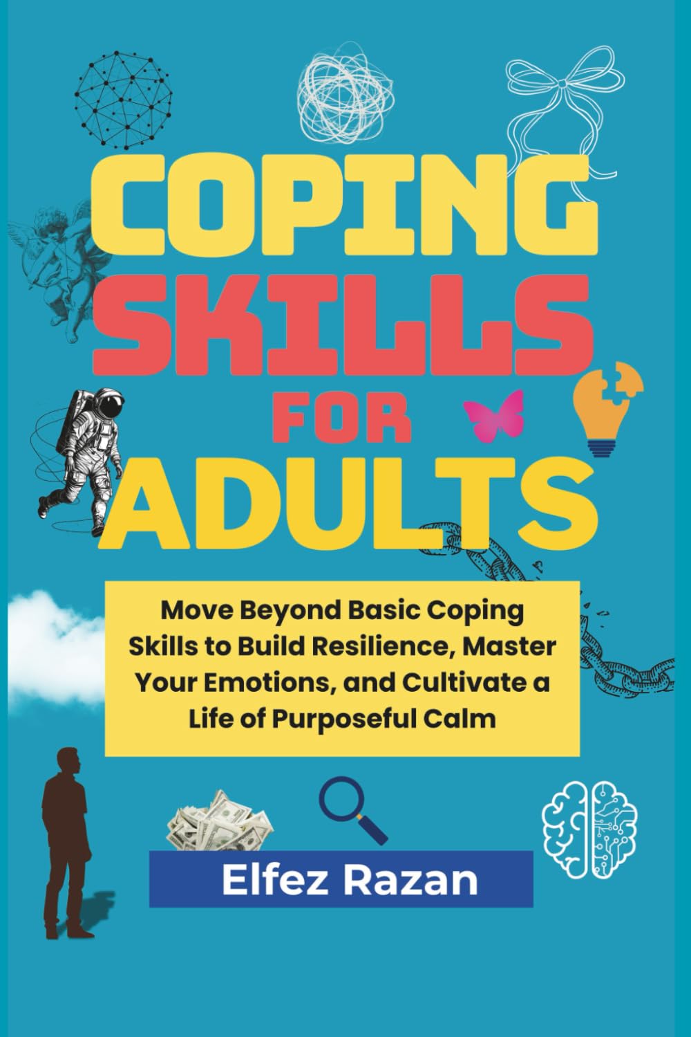 Coping Skills For Adults: A Practical Guide to Stress Management, Nervous System Regulation, and Building Unshakeable Adult Resilience