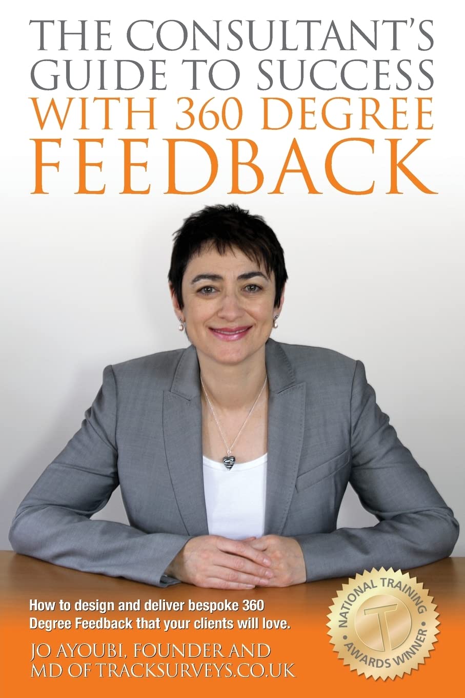 The Consultants Guide To Success With 360 Degree Feedback: How To Design and Deliver bespoke 360 Degree Feedback That Your Clients Will Love