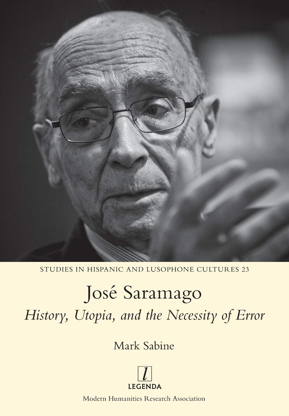 Jose Saramago: History, Utopia, and the Necessity of Error (Studies in Hispanic and Lusophone Cultures)