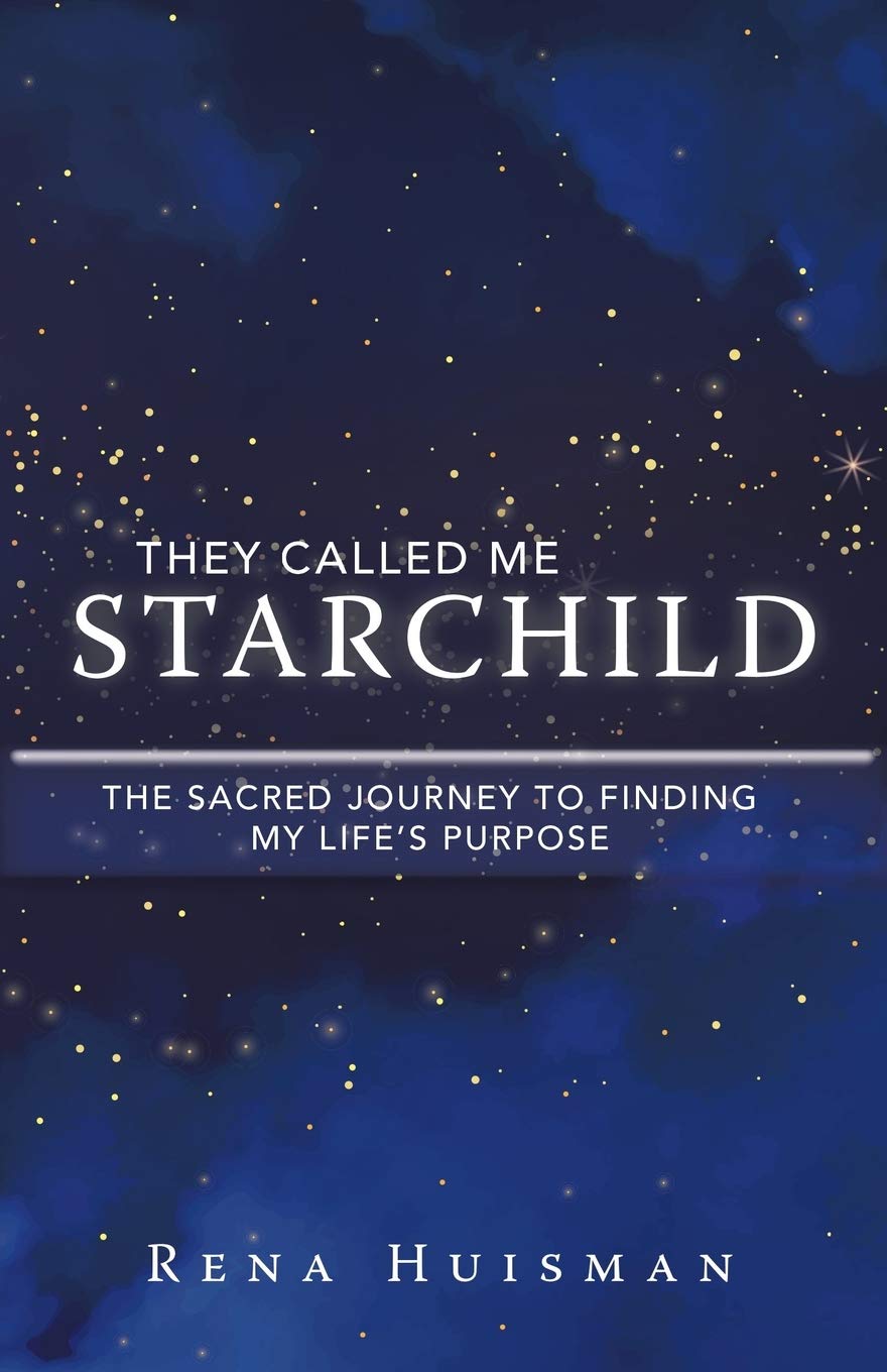 They Called Me Starchild: The Sacred Journey to Finding My Life’s Purpose