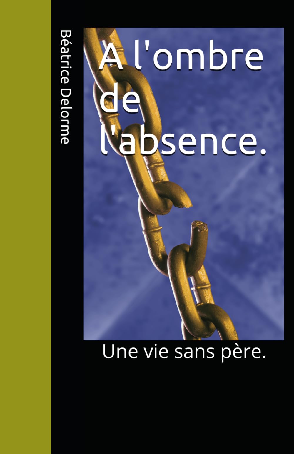 A l'ombre de l'absence.: Une vie sans père.