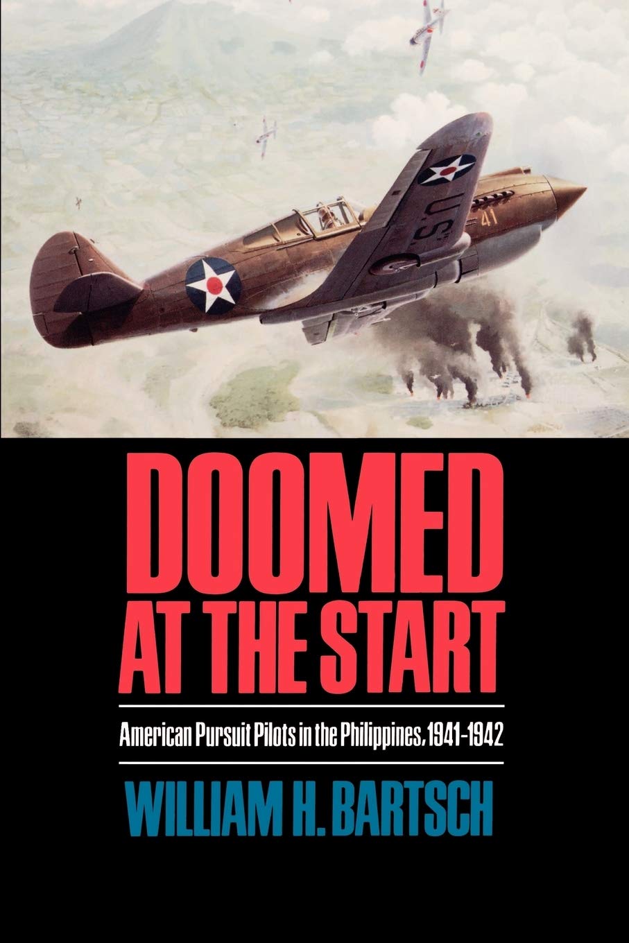 Doomed at the Start: American Pursuit Pilots in the Philippines, 1941-1942 (Volume 24) (Williams-Ford Texas A&M University Military History Series)