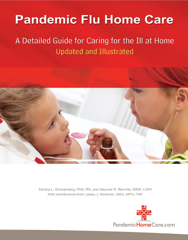 Pandemic Flu Home Care A Detailed Guide for Caring for the Ill at Home, Updated and