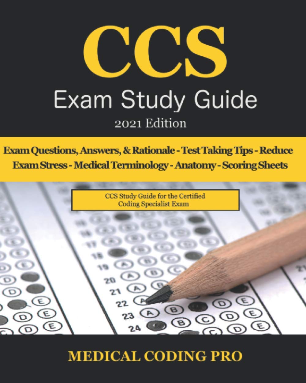 CCS Exam Study Guide - 2021 Edition: 105 Certified Coding Specialist Practice Exam Questions, Answers, & Rationale, Tips To Pass The Exam, Medical ... To Reducing Exam Stress, and Scoring Sheets