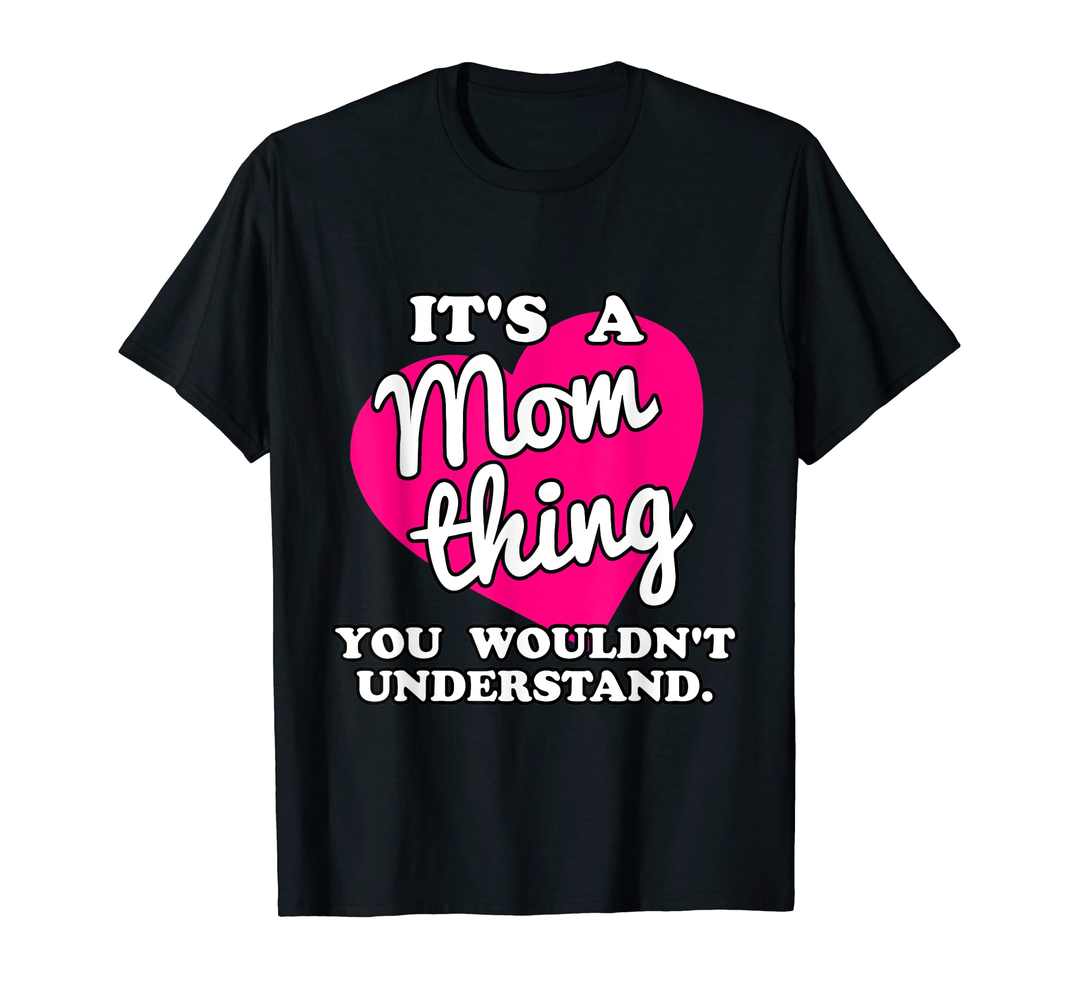 It's a Mom Thing You Wouldn't Understand T-Shirt T-Shirt