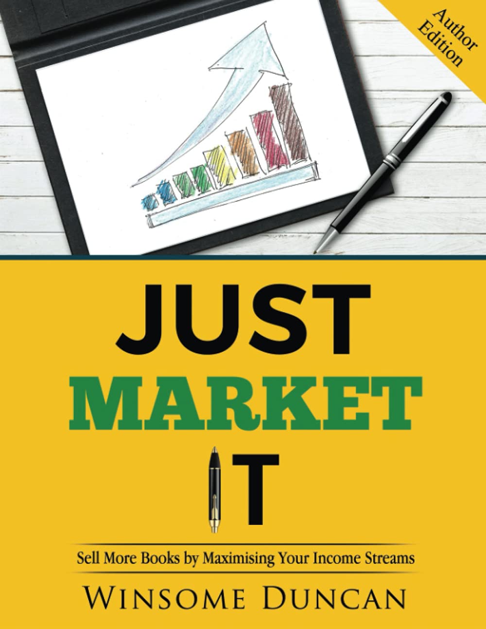 Just Market It: Sell More Books By Maximising Your Income Streams (Author Edition)