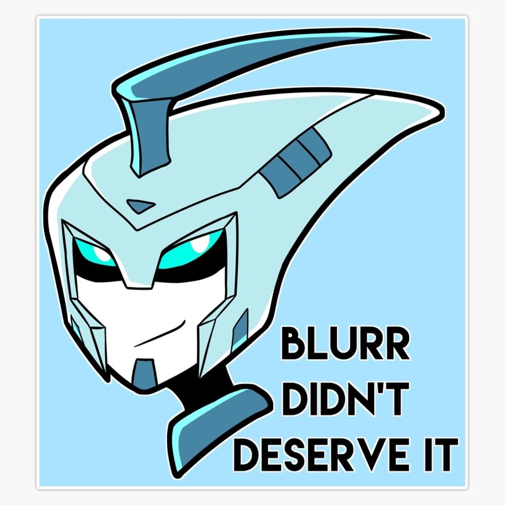 Blurr Didn't Deserve It Bumper Sticker Window Water Bottle Decal 5"