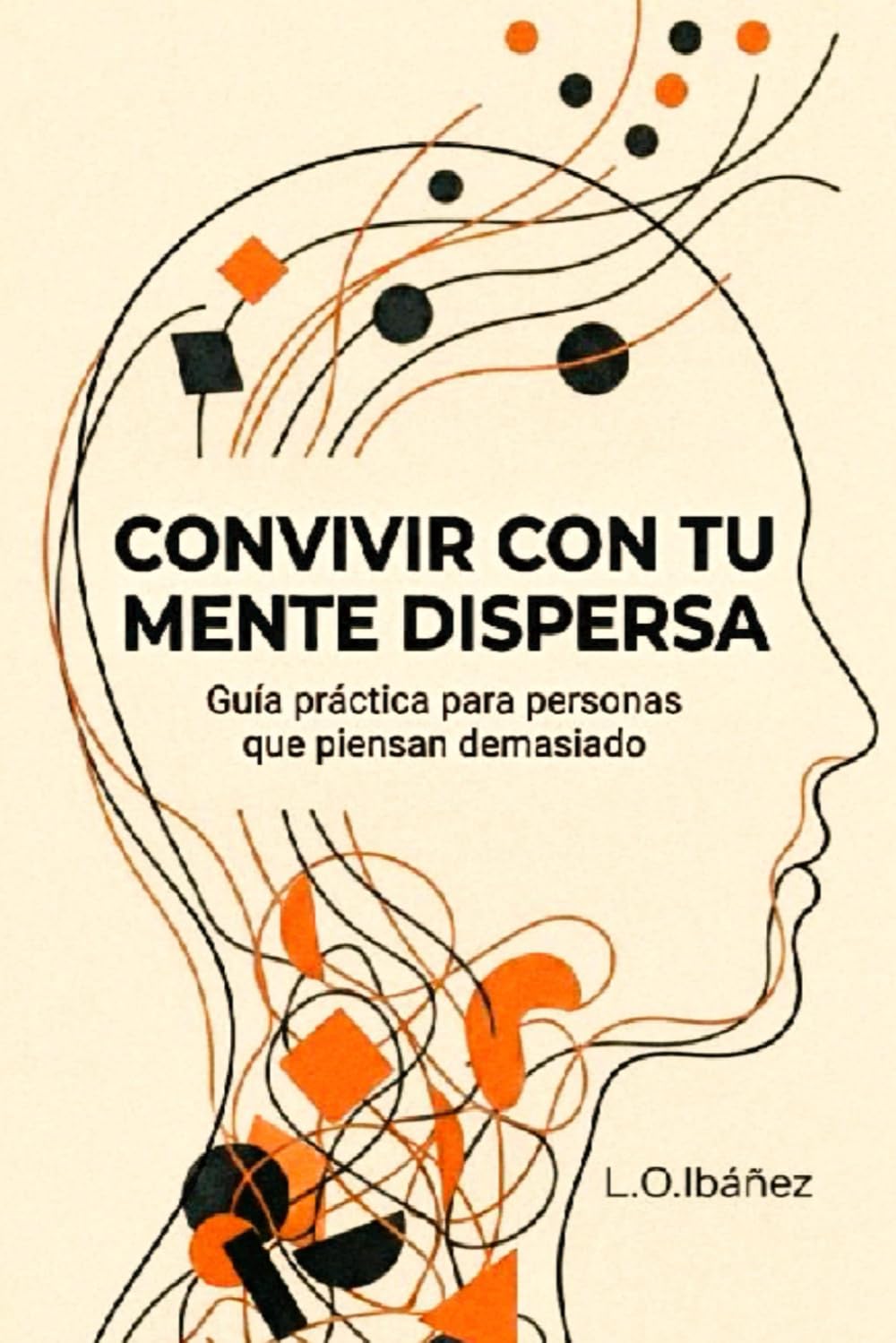 Convivir con tu mente dispersa: Guía práctica para personas que piensan demasiado