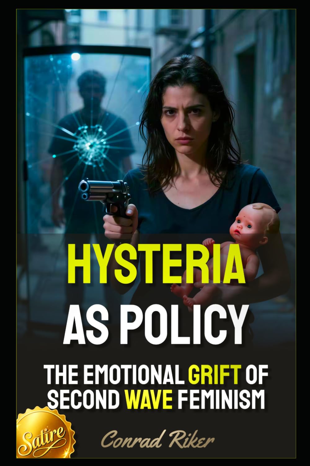 Hysteria As Policy: The Emotional Grift Of Second Wave Feminism (Redpilled Female Supremacy (satire))