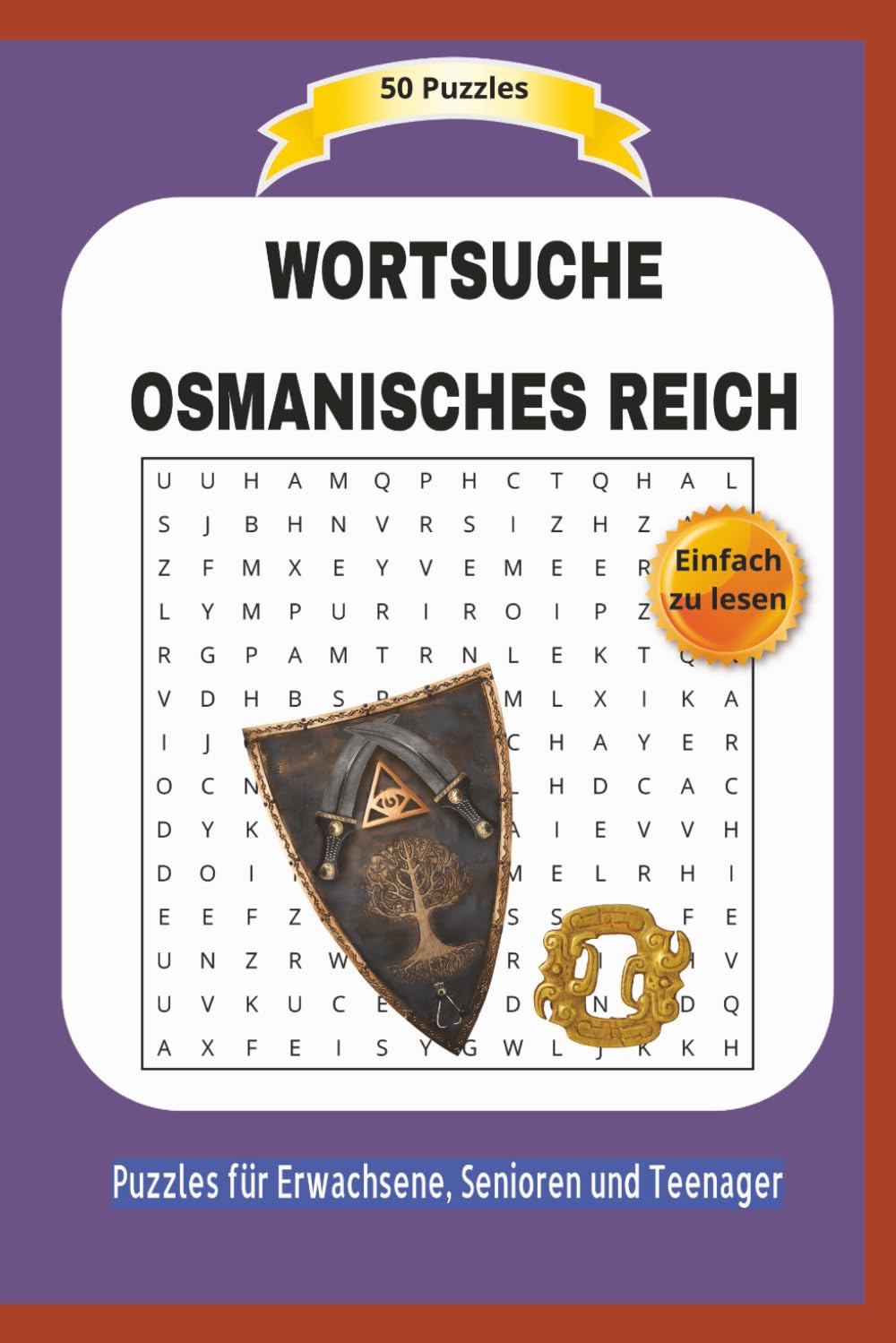WORTSUCHE OSMANISCHES REICH: Alles über dessen Eroberungen, die Kultur und mehr ... | Einfach zu lesen | 50 Puzzles | Puzzles für Erwachsene, Senioren ... | Format 6x9 | 15,24 x 22.81 cm | 100 Seiten