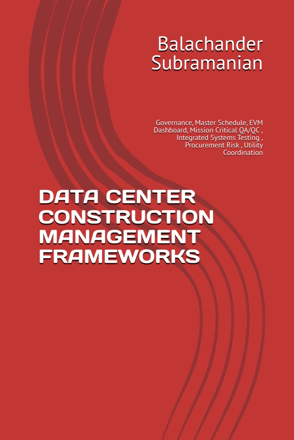 DATA CENTER CONSTRUCTION MANAGEMENT FRAMEWORKS: Governance, Master Schedule, EVM Dashboard, Mission Critical QA/QC , Integrated Systems Testing , Procurement Risk , Utility Coordination