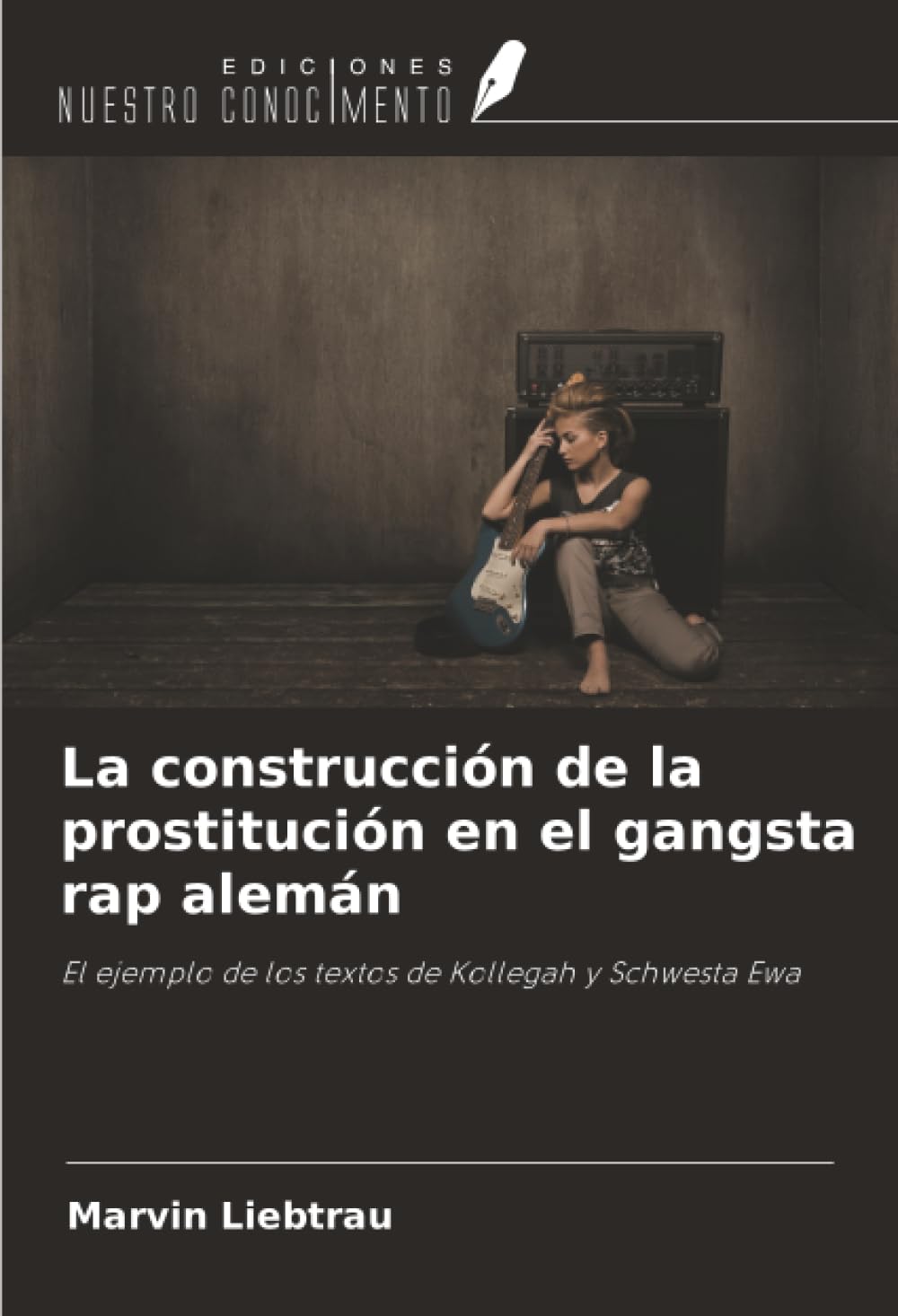 La construcción de la prostitución en el gangsta rap alemán: El ejemplo de los textos de Kollegah y Schwesta Ewa