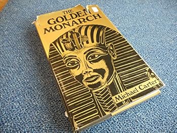 Hardcover Golden Monarch: Tutankhamen, the Man Behind the Mask Book