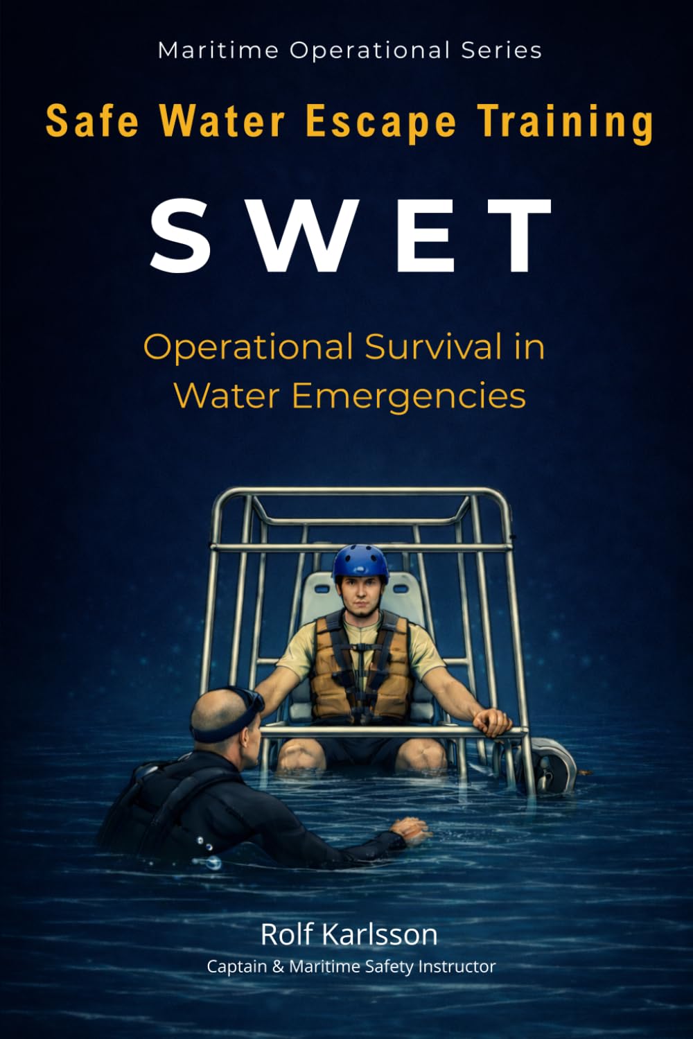SWET – Safe Water Escape Training: Operational Survival in Water Emergencies: 12 (Maritime Operational Series)