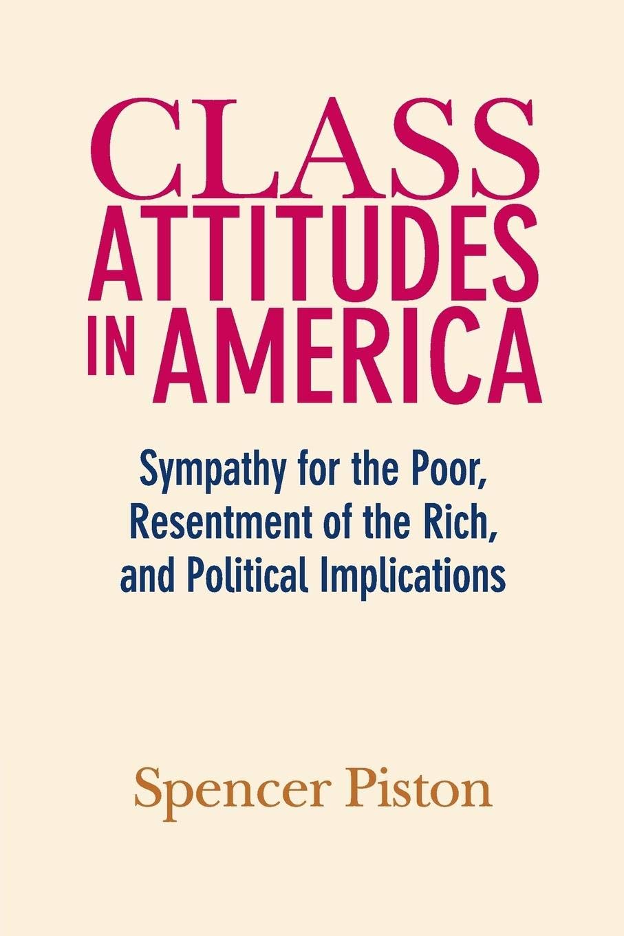 Class Attitudes in America: Sympathy for the Poor, Resentment of the Rich, and Political Implications