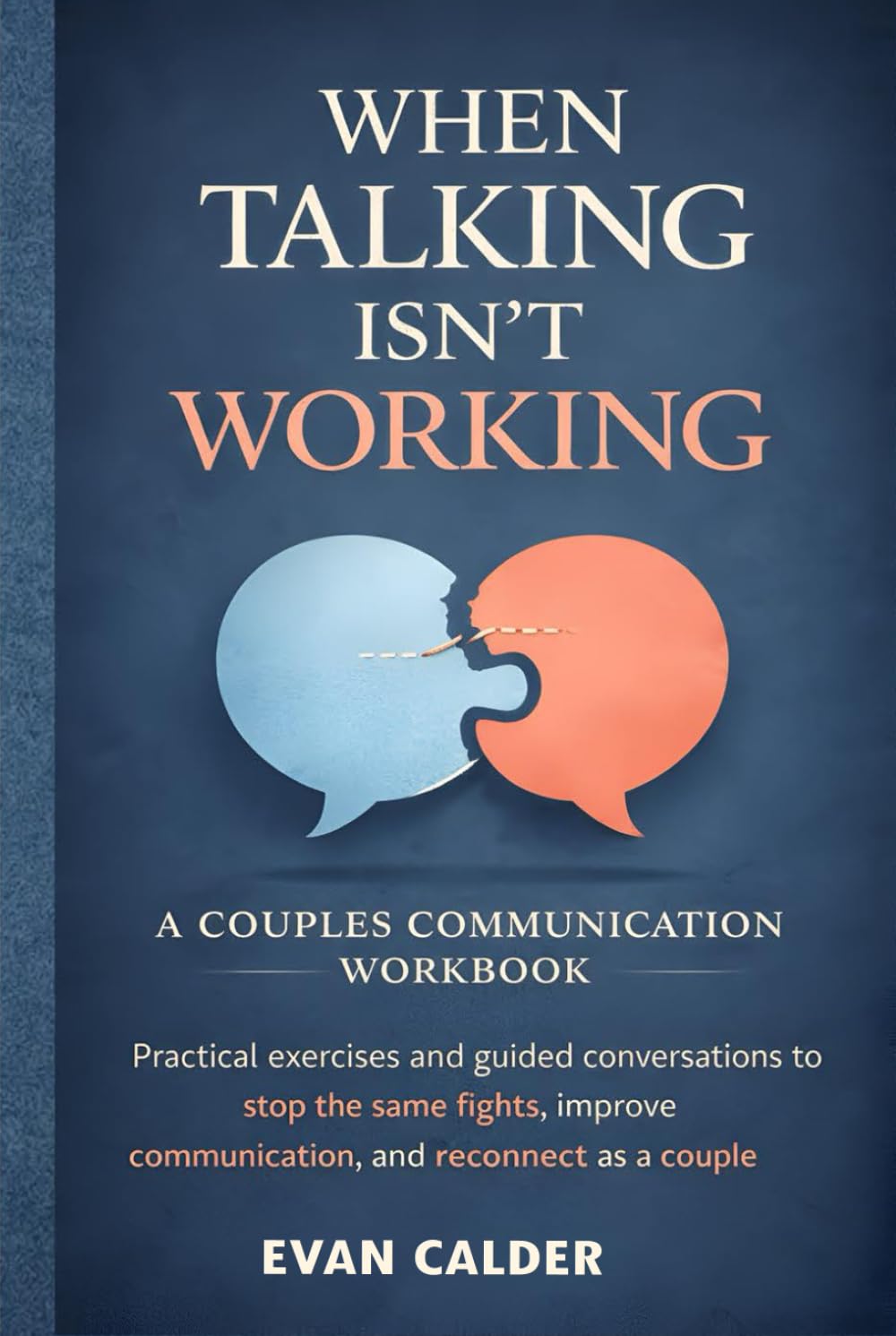 When Talking Isn’t Working: Practical Exercises and Guided Conversations to Stop the Same Fights, Improve Communication, and Reconnect as a Couple
