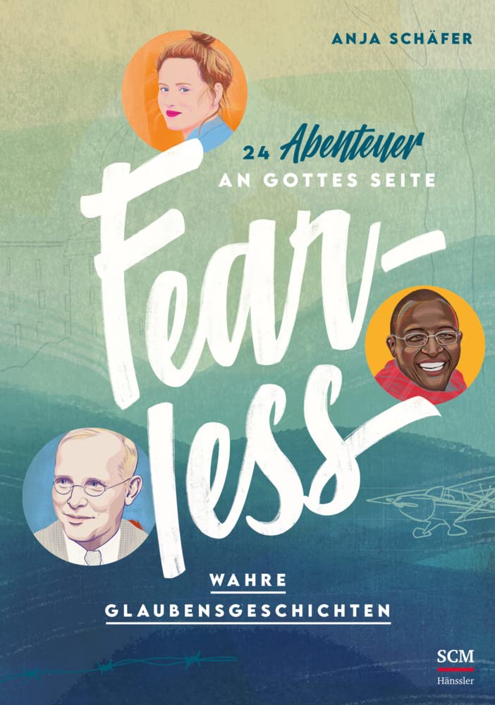 Fearless: 24 Abenteuer an Gottes Seite - Wahre Glaubensgeschichten (WELTVERÄNDERER, 1, Band 1)