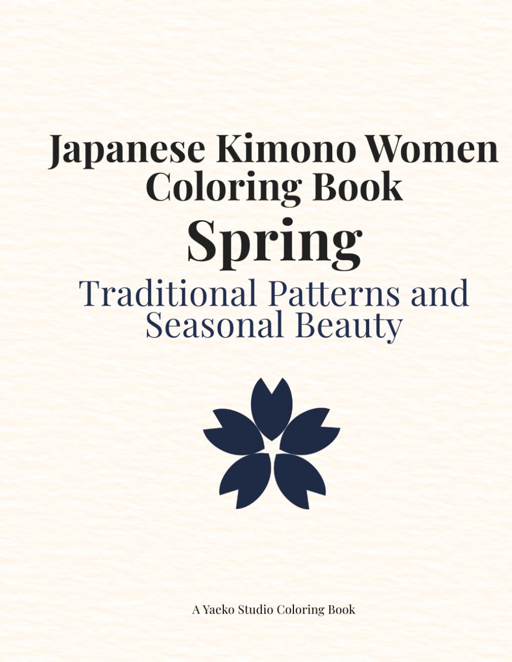 Japanese Kimono Women Coloring Book Spring: Traditional Japanese Patterns and Seasonal Beauty (Japan Collection)