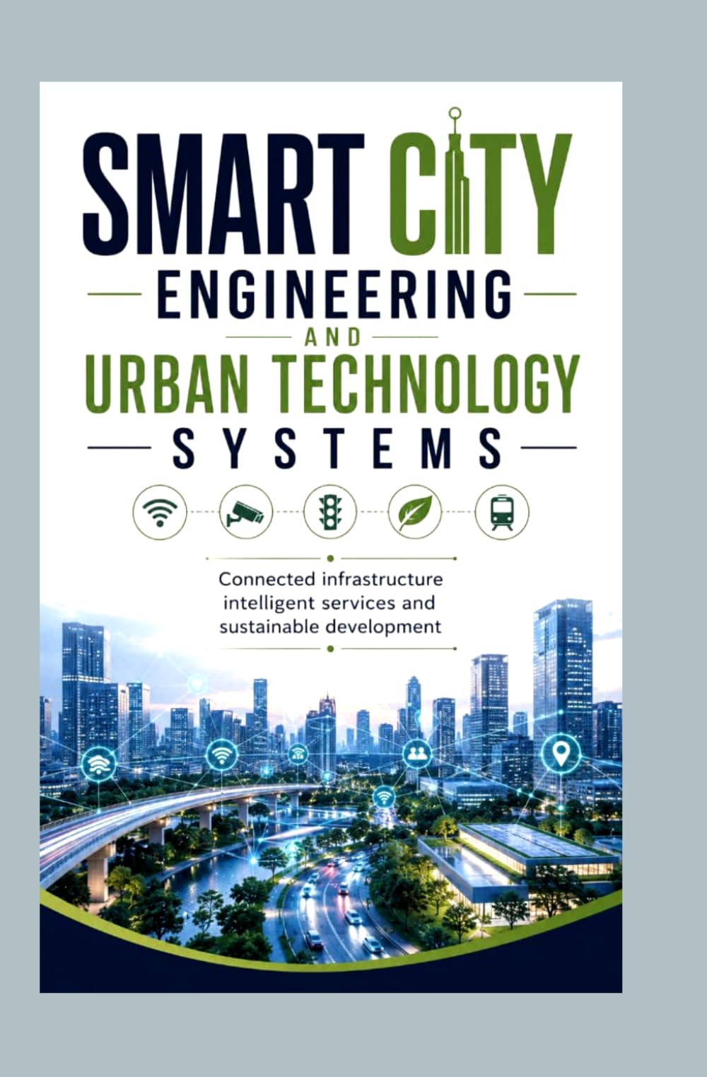 SMART CITY ENGINEERING AND URBAN TECHNOLOGY SYSTEMS: Connected infrastructure intelligent services and sustainable development