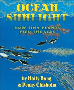 Ocean Sunlight: How Tiny Plants Feed the Seas (Sunlight Series)