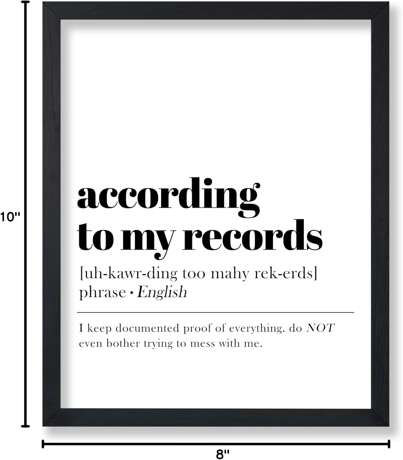 Poster Master Dictionary Art Poster - Definition of According To My Records Print - Typography Art - Gift for Him, Her & Colleague - Funny Decor for Office, Workplace or Dorm - 8x10 UNFRAMED Wall Art