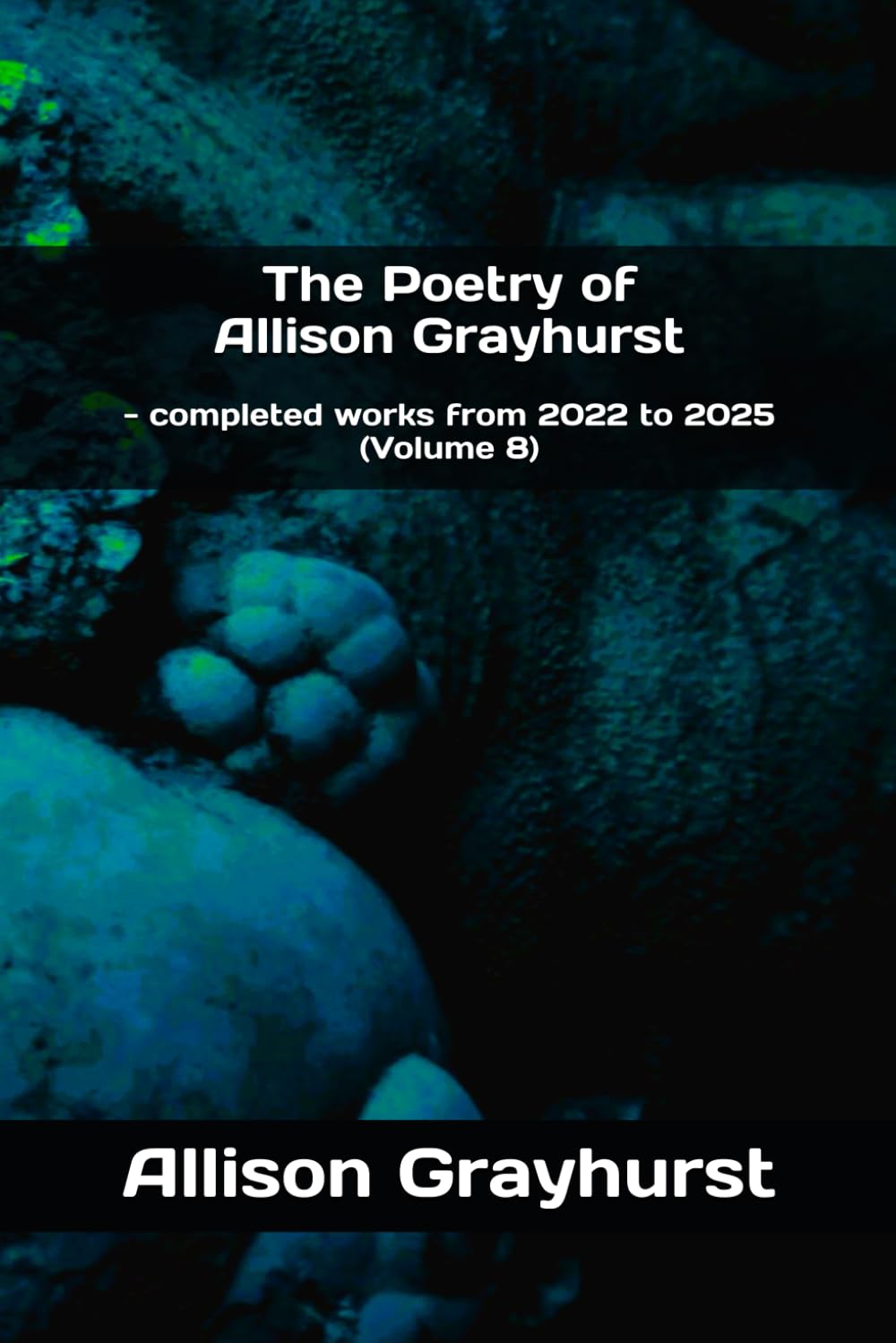 The Poetry of Allison Grayhurst: - completed works from 2022 to 2025 (Volume 8)