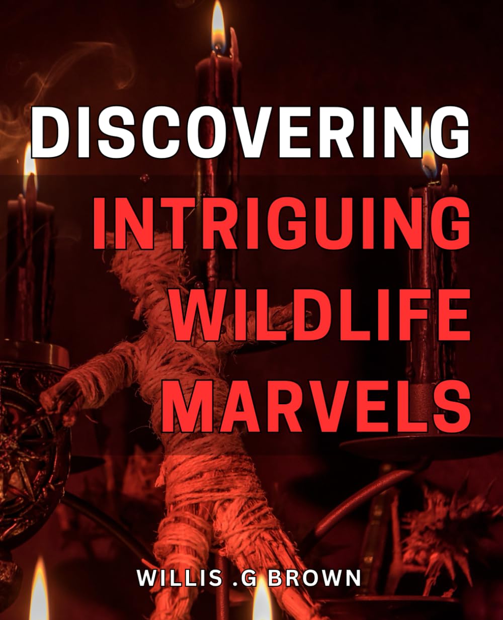 Discovering Intriguing Wildlife Marvels: Uncovering the Fascinating Wonders of the Natural World: A Guide to Wildlife Exploration and Conservation.