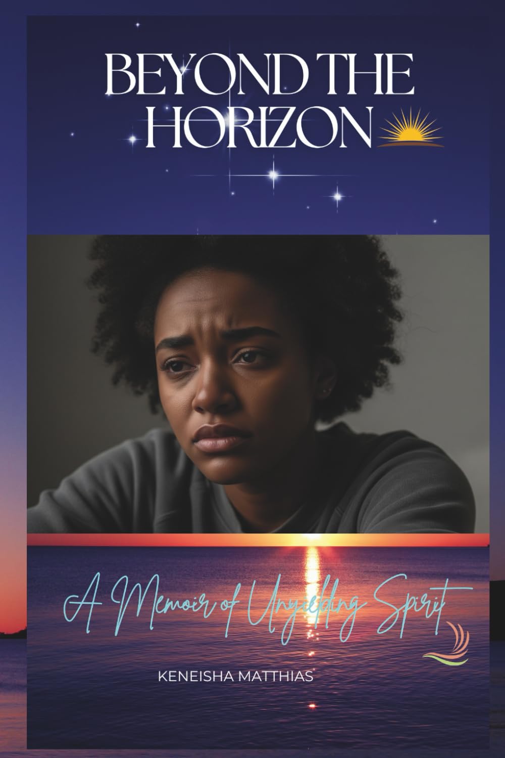 Beyond The Horizon: A Memoir of Unyielding Spirit