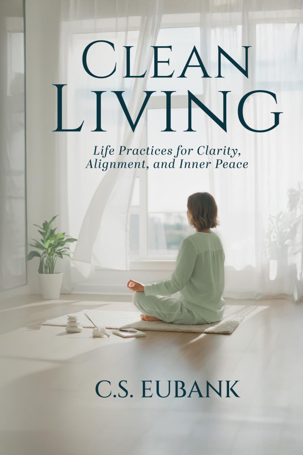 Clean Living: Life Practices For Clarity, Alignment, And Inner Peace