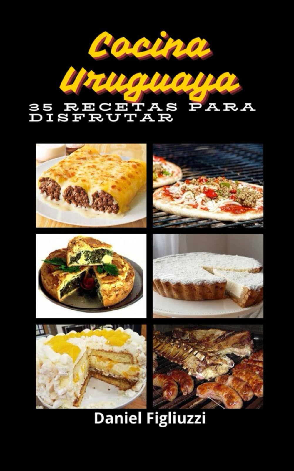 Cocina Uruguaya 35 Recetas para Disfrutar: Cocina típica de Uruguay / Recetas fáciles uruguayas / Cocina criolla uruguaya / Platos típicos uruguayos / Comidas uruguayas (35 recetas de cocina color)